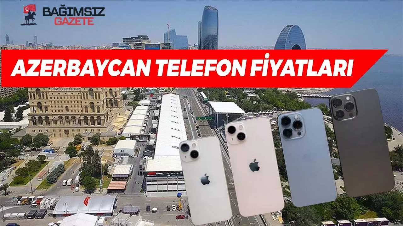 Azerbaycan Telefon Fiyatları 2025: Azerbaycan'da Telefon Ucuz mu?