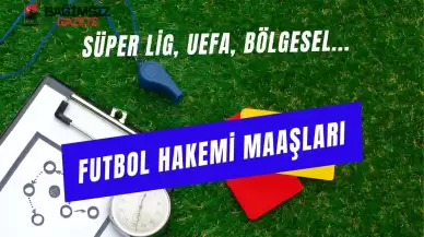 Hakem Maaşları 2025: Güncel Süper Lig, Şampiyonlar Ligi Hakem Ücretleri