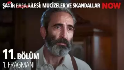 Şakir Paşa Ailesi 11. Bölüm Fragmanı Yayınlandı mı? Son Bölümde Ne Oldu?